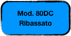 Mod. 80DC Ribassato