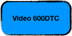 Video 600DTC